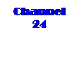Text Box: Channel 24

