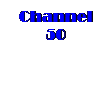 Text Box: Channel 50

