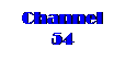 Text Box: Channel 54

