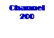 Text Box: Channel 200


